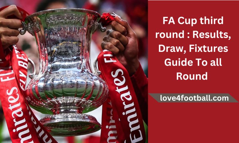 FA Cup third round : Results, Draw, Fixtures Guide To all Round 