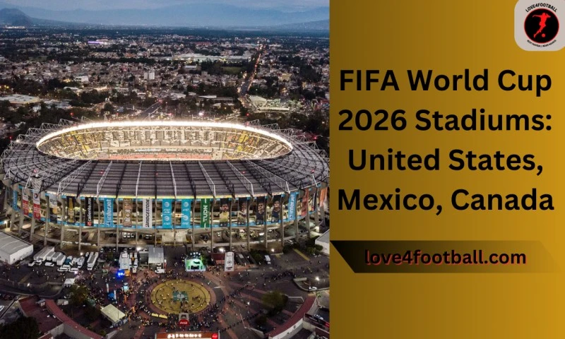 FIFA World Cup 2026 Stadiums: United States, Mexico, Canada